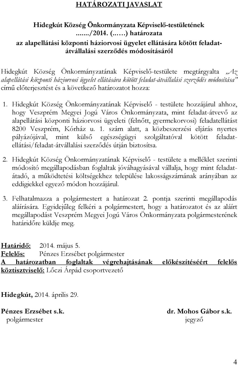 alapellátási központi háziorvosi ügyelet ellátására kötött feladat-átvállalási szerződés módosítása című előterjesztést és a következő határozatot hozza: 1.