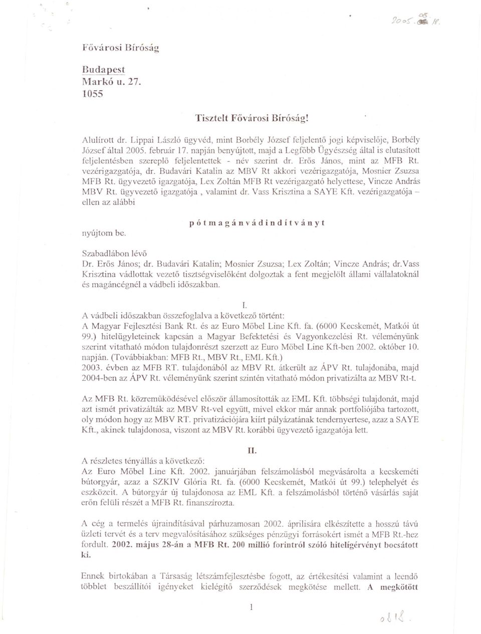 Budavári Katalin az MBV Rt akkori vezérigazgatója, Mosnier Zsuzsa MFB Rt. ügyvezeto igazgatója, Lex Zoltán MFB Rt vezérigazgató helyettese, Vineze András MBV Rt. ügyvezeto igazgatója, valamint dr.