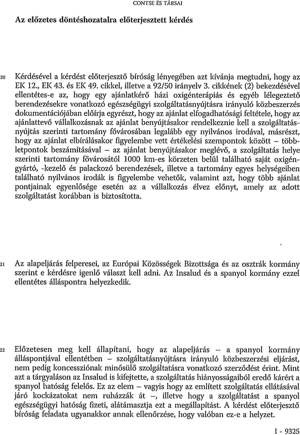 cikkének (2) bekezdésével ellentétes-e az, hogy egy ajánlatkérő házi oxigénterápiás és egyéb lélegeztető berendezésekre vonatkozó egészségügyi szolgáltatásnyújtásra irányuló közbeszerzés