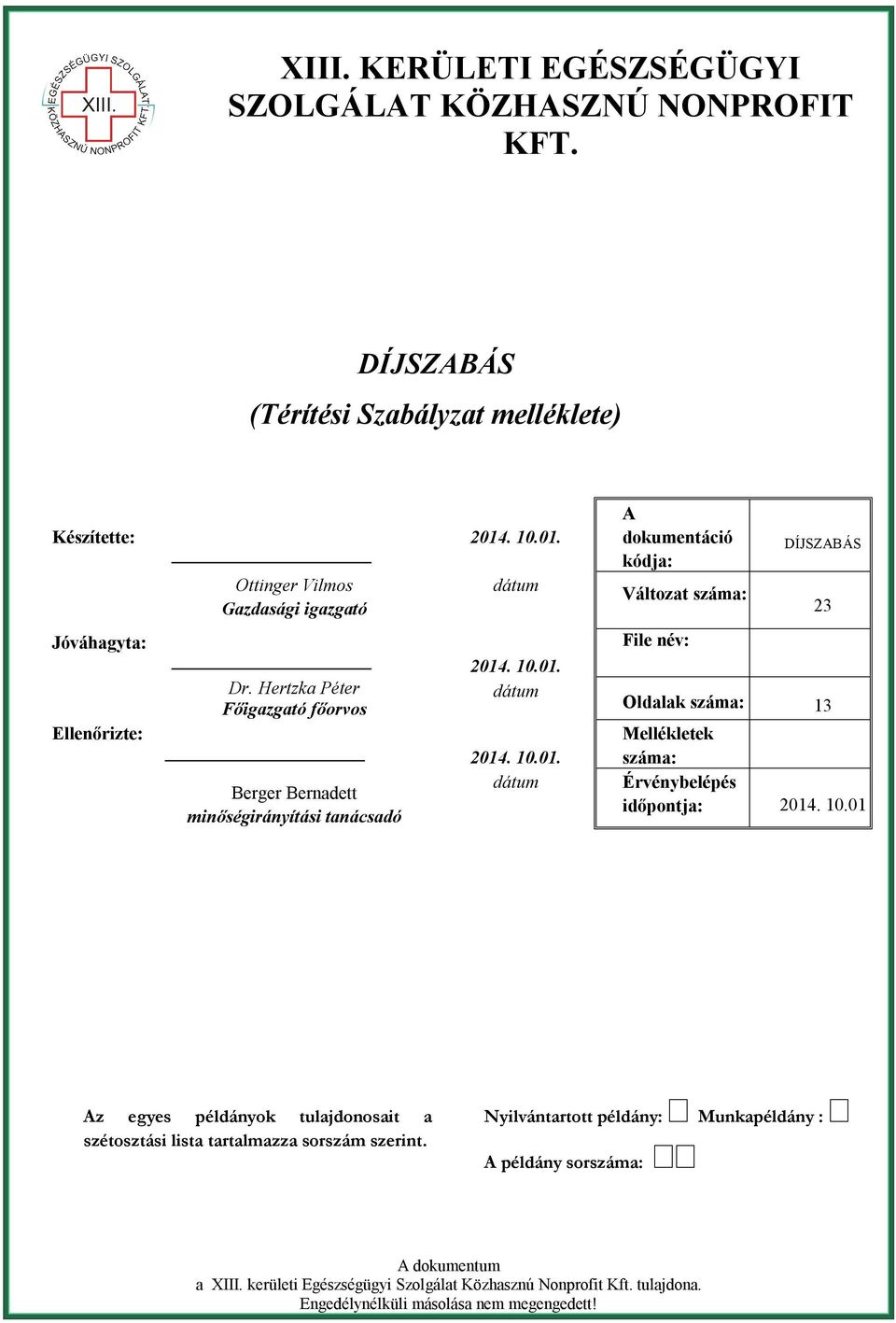 . 10.01. dátum 2014. 10.01. dátum A dokumentáció kódja: Változat száma: File név: 23 Oldalak száma: 13 Mellékletek száma: Érvénybelépés időpontja: 2014. 10.01 Az egyes példányok tulajdonosait a szétosztási lista tartalmazza sorszám szerint.