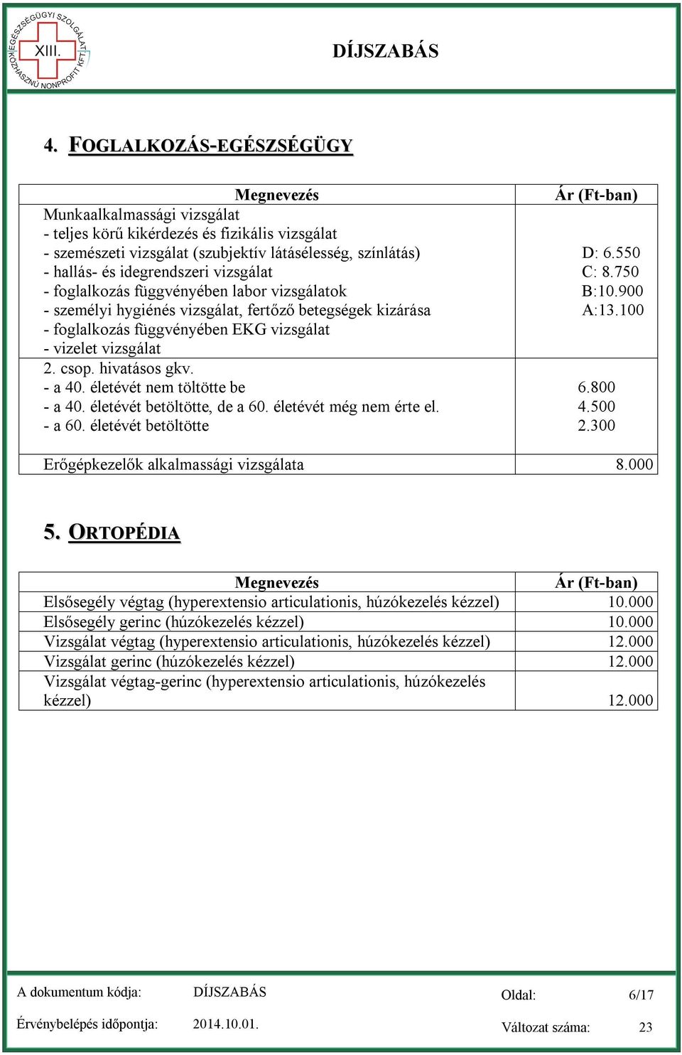 életévét nem töltötte be - a 40. életévét betöltötte, de a 60. életévét még nem érte el. - a 60. életévét betöltötte D: 6.550 C: 8.750 B:10.900 A:13.100 6.800 4.500 2.