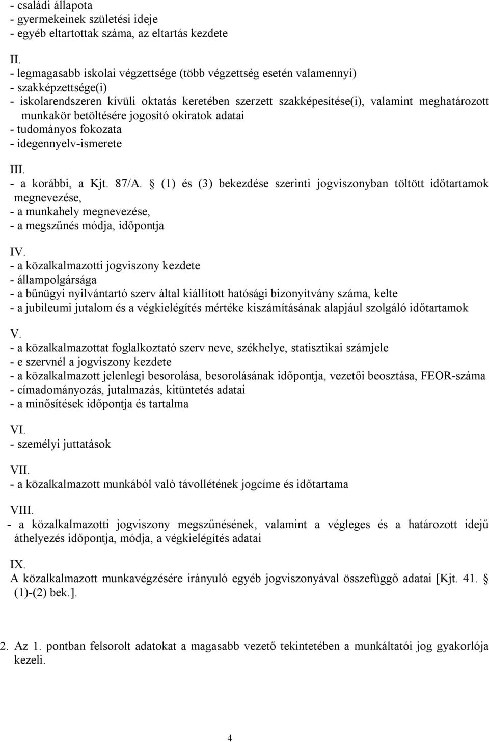 betöltésére jogosító okiratok adatai - tudományos fokozata - idegennyelv-ismerete III. - a korábbi, a Kjt. 87/A.