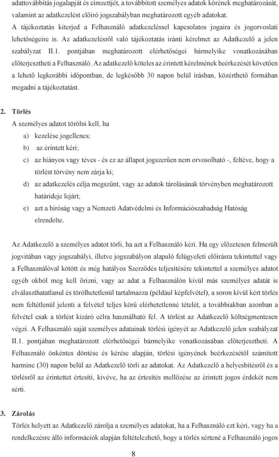 pontjában meghatározott elérhetőségei bármelyike vonatkozásában előterjesztheti a Felhasználó.