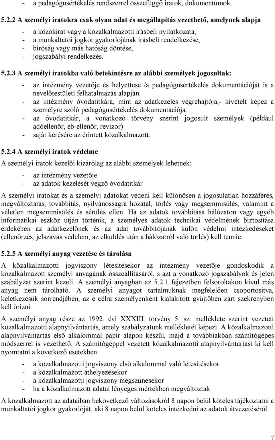 rendelkezése, - bíróság vagy más hatóság döntése, - jogszabályi rendelkezés. 5.2.