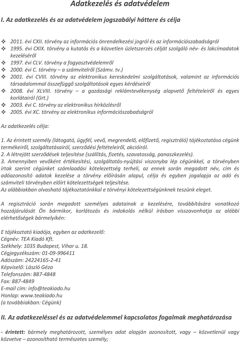 évi CVIII. törvény az elektronikus kereskedelmi szolgáltatások, valamint az információs társadalommal összefüggő szolgáltatások egyes kérdéseiről 2008. évi XLVIII.