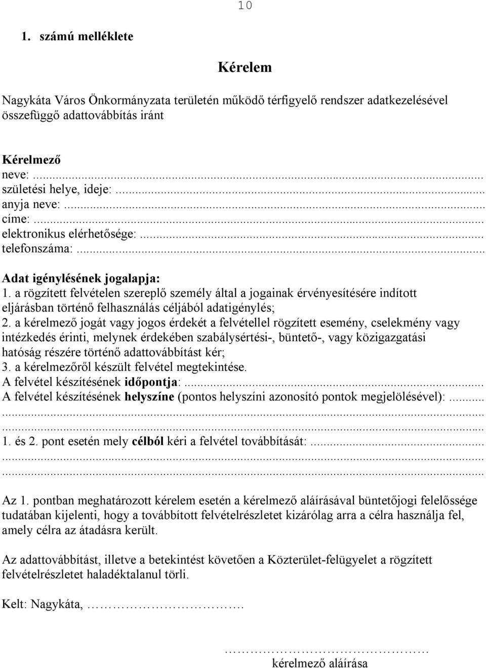 a rögzített felvételen szereplő személy által a jogainak érvényesítésére indított eljárásban történő felhasználás céljából adatigénylés; 2.