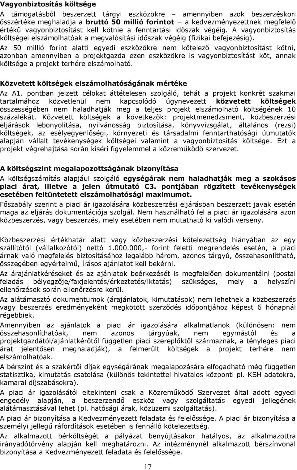 Az 50 millió forint alatti egyedi eszközökre nem kötelező vagyonbiztosítást kötni, azonban amennyiben a projektgazda ezen eszközökre is vagyonbiztosítást köt, annak költsége a projekt terhére