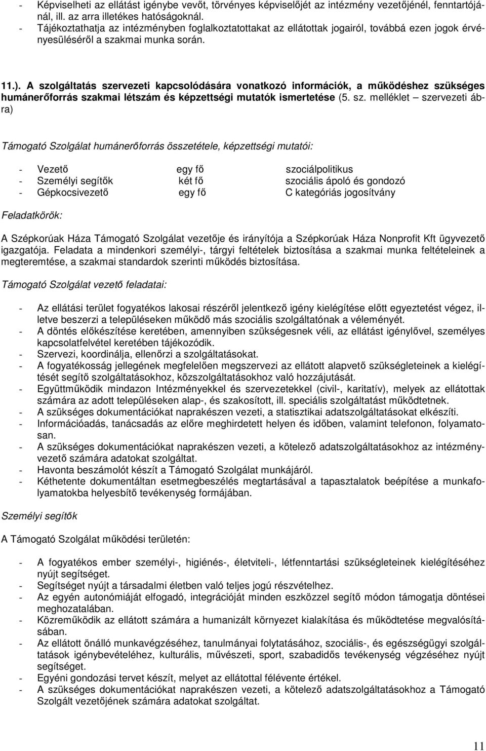 A szolgáltatás szervezeti kapcsolódására vonatkozó információk, a mőködéshez szükséges humánerıforrás szakmai létszám és képzettségi mutatók ismertetése (5. sz. melléklet szervezeti ábra) Támogató