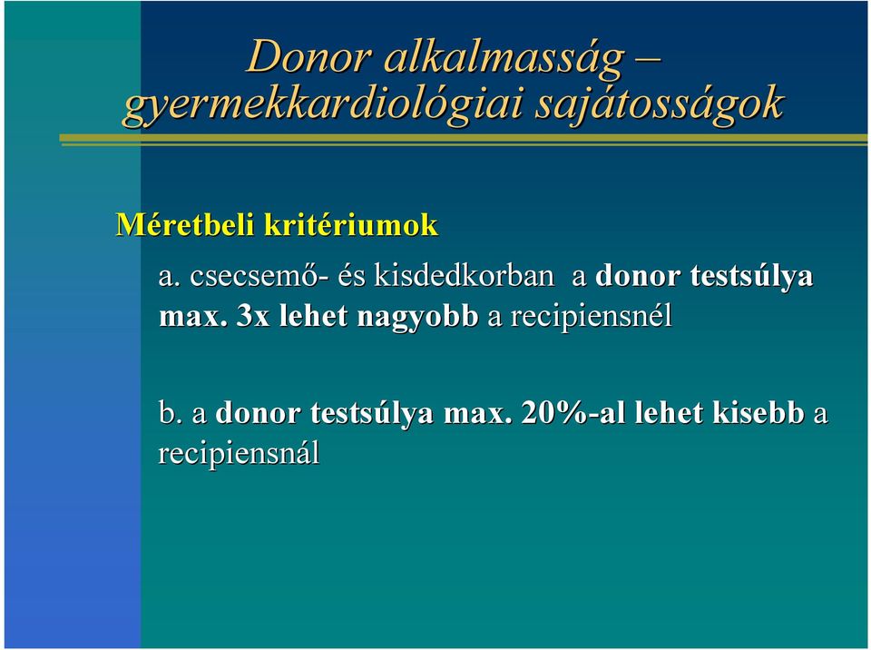 csecsemő- és s kisdedkorban a donor testsúlya max.