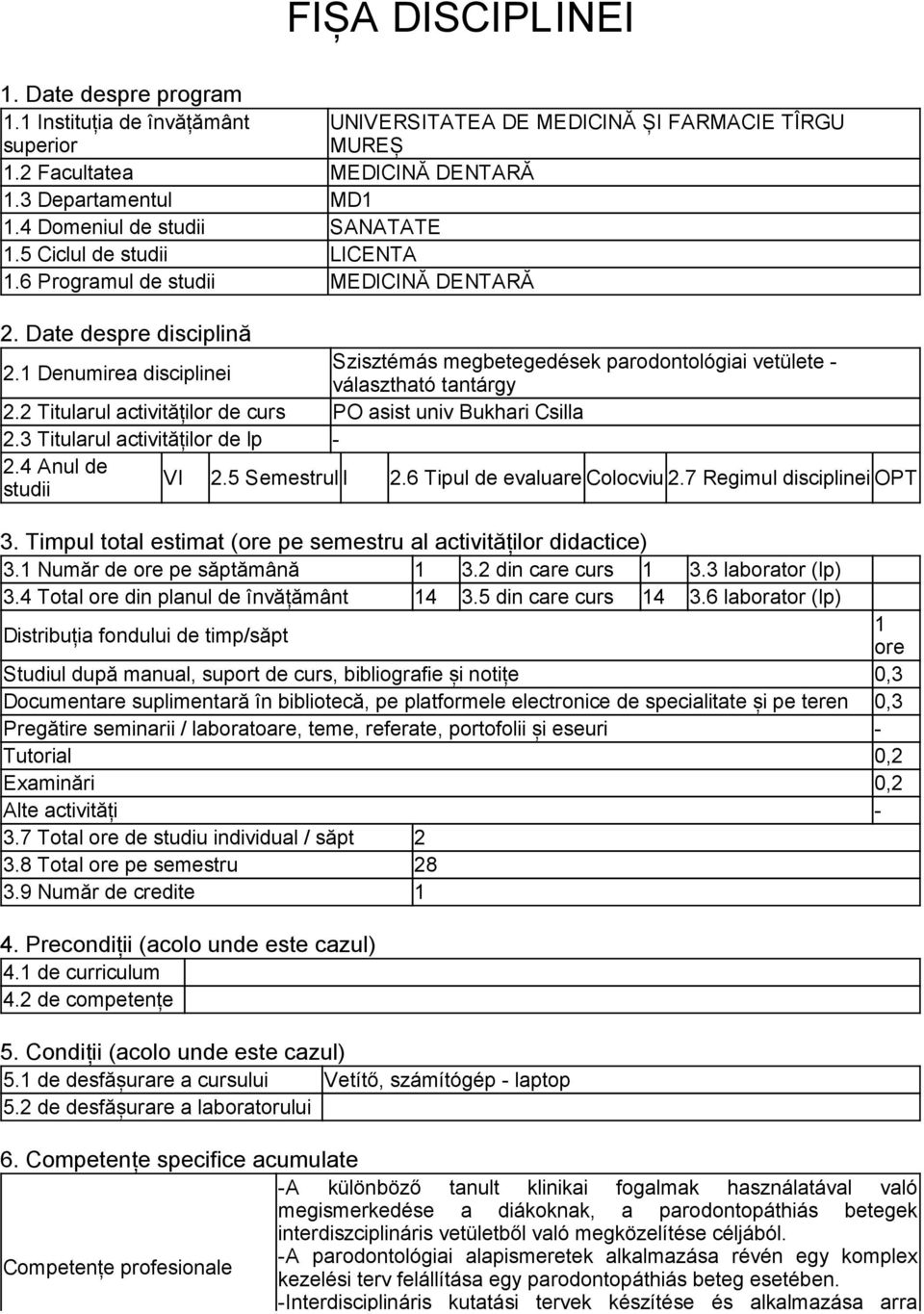 Titularul activităților de curs PO asist univ Bukhari Csilla.3 Titularul activităților de lp -.4 Anul de studii VI.5 Semestrul I.6 Tipul de evaluare Colocviu.