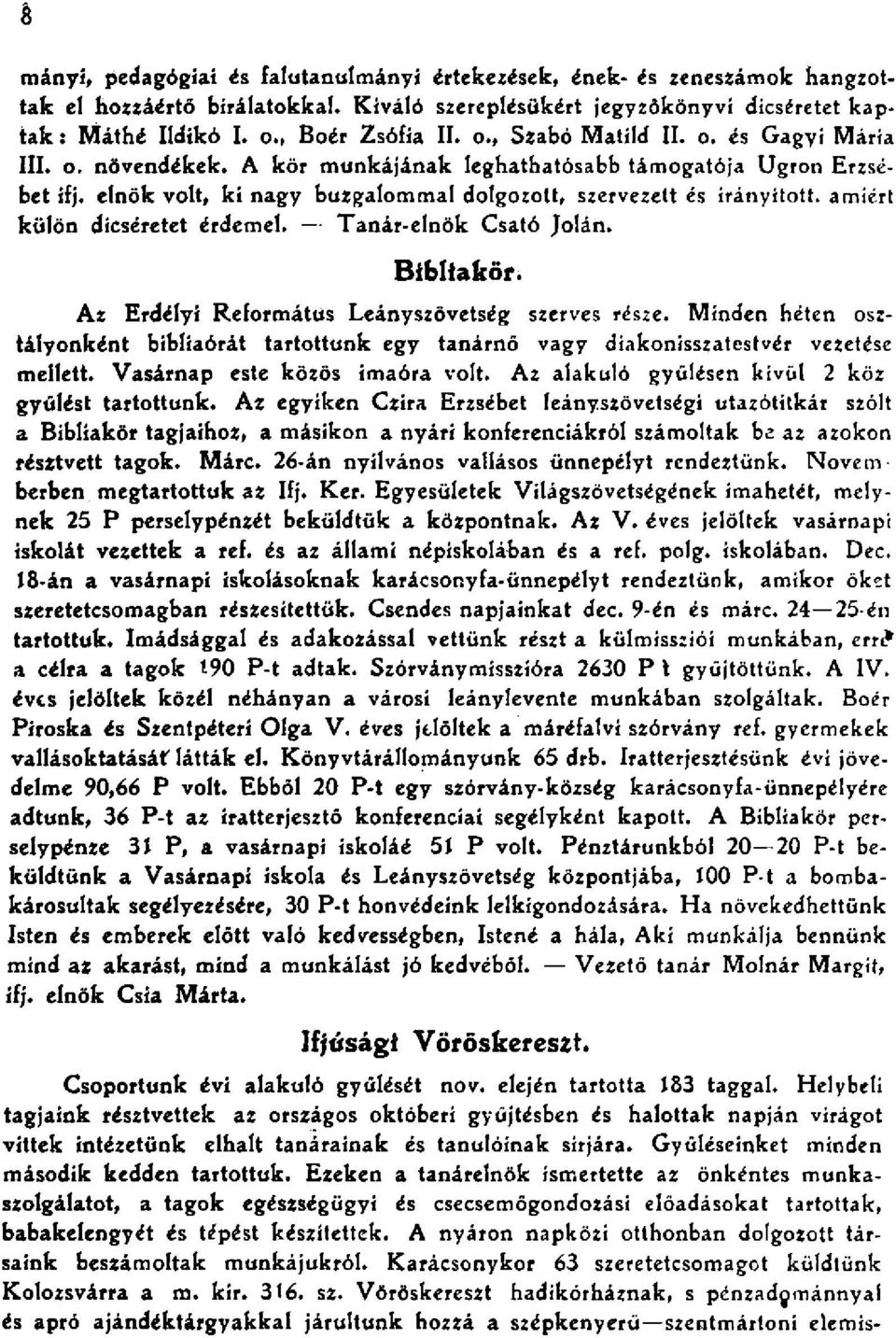 Tnár-elnök Cstó Jolán. Biblikör. Az Erdélyi Református Leányszövetség szerves része. Minden héten osztályonként bibliórát trtottunk egy tnárnő vgy dikonissztestvér vezetése mellett.