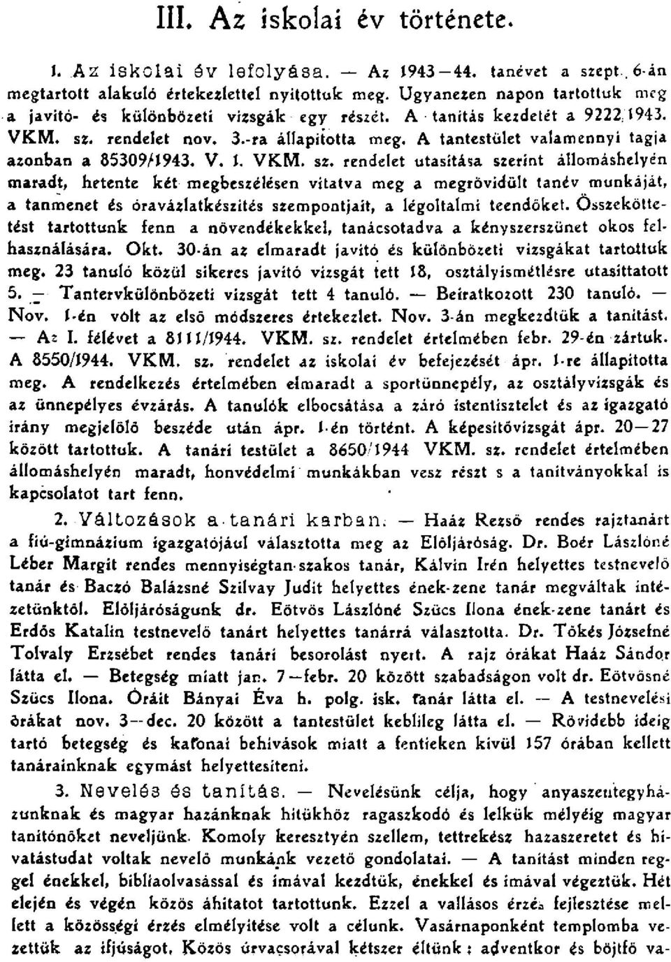 Összeköttetést trtottunk fenn növendékekkel, tnácsotdv kényszerszünet okos felhsználásár. Okt. 0-án z elmrdt jvító és különbözeti vizsgákt trtottuk meg.