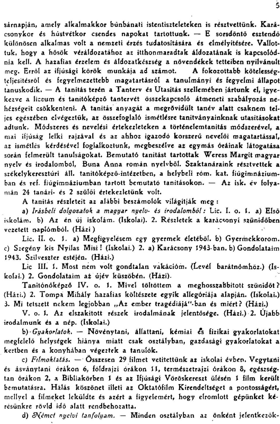 A hzfis érzelem és áldoztkészség növendékek tetteiben nyilvánult meg. Erről z ifjúsági körök munkáj d számot.