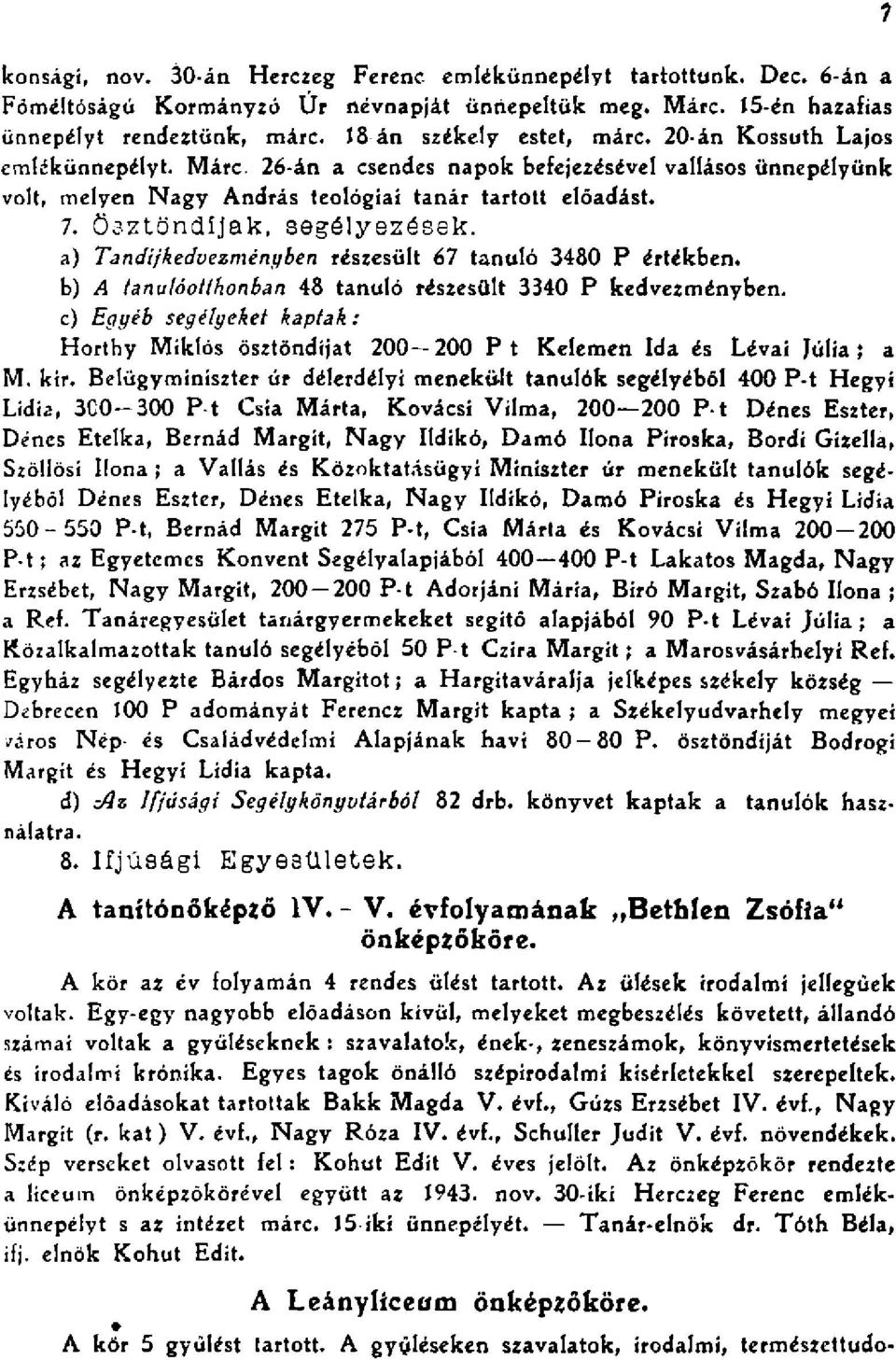 ) Tndíjkedvezményben részesült 6 tnuló 0 P értékben. b) A inulóotthonbn tnuló részesült 0 P kedvezményben. c) Egyéb segélyeket kptk: Horthy Miklós ösztöndíjt 00 00 P t Kelemen Id és Lévi Júli l M.