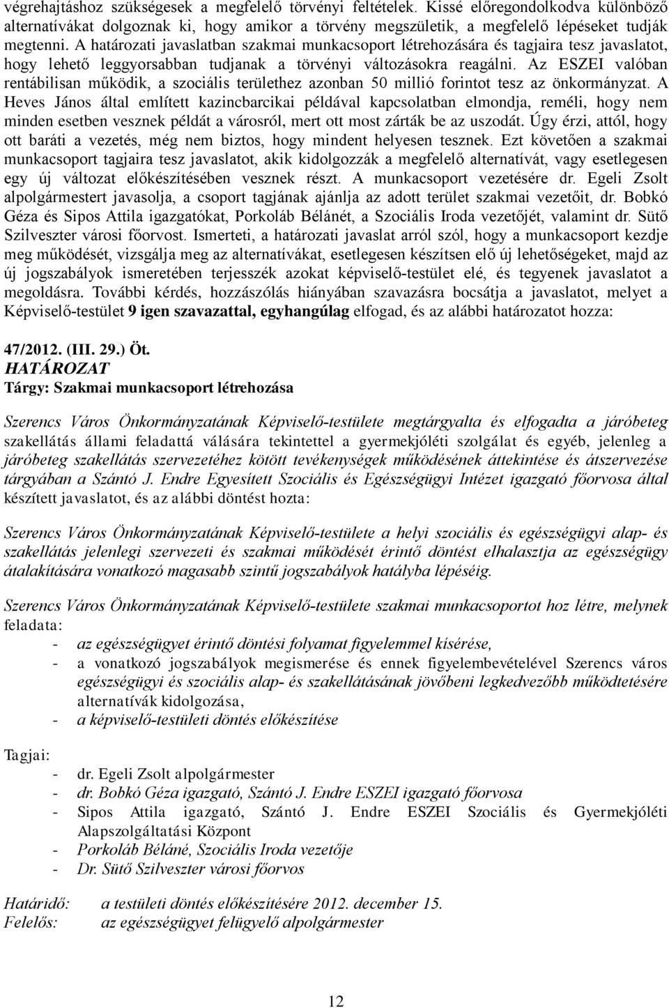 Az ESZEI valóban rentábilisan működik, a szociális területhez azonban 50 millió forintot tesz az önkormányzat.