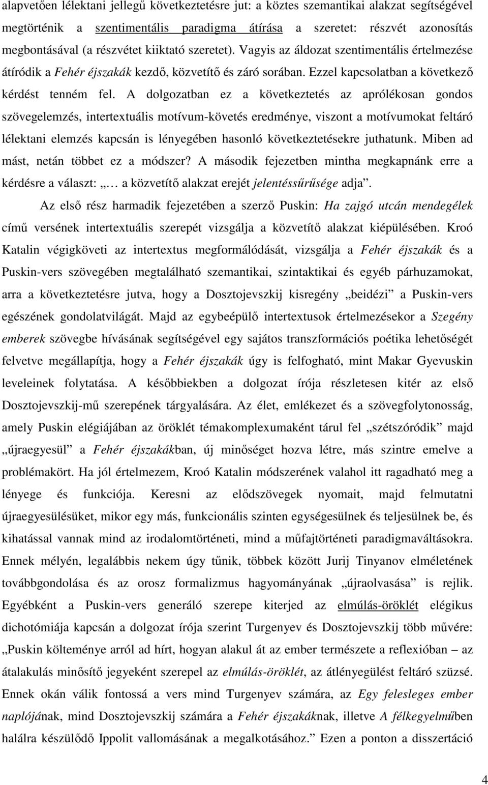 A dolgozatban ez a következtetés az aprólékosan gondos szövegelemzés, intertextuális motívum-követés eredménye, viszont a motívumokat feltáró lélektani elemzés kapcsán is lényegében hasonló