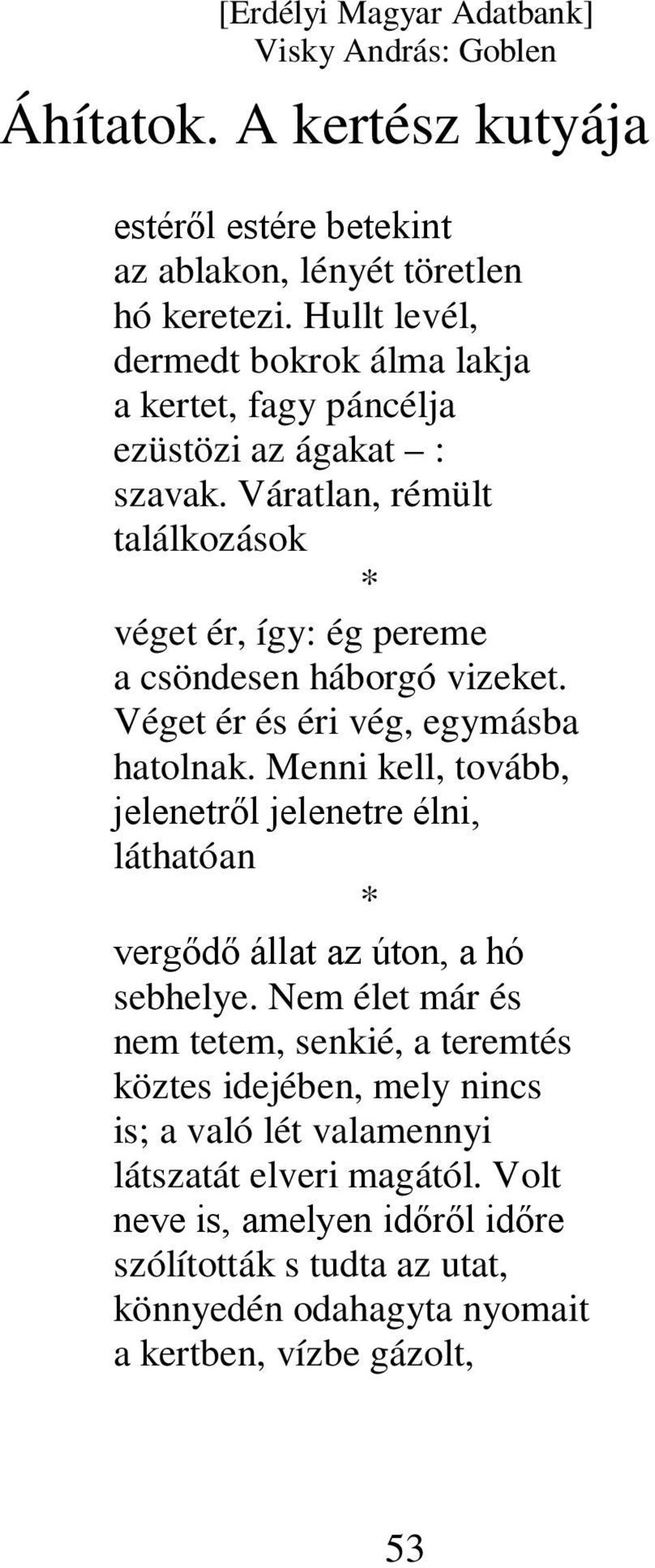 Váratlan, rémült találkozások véget ér, így: ég pereme a csöndesen háborgó vizeket. Véget ér és éri vég, egymásba hatolnak.