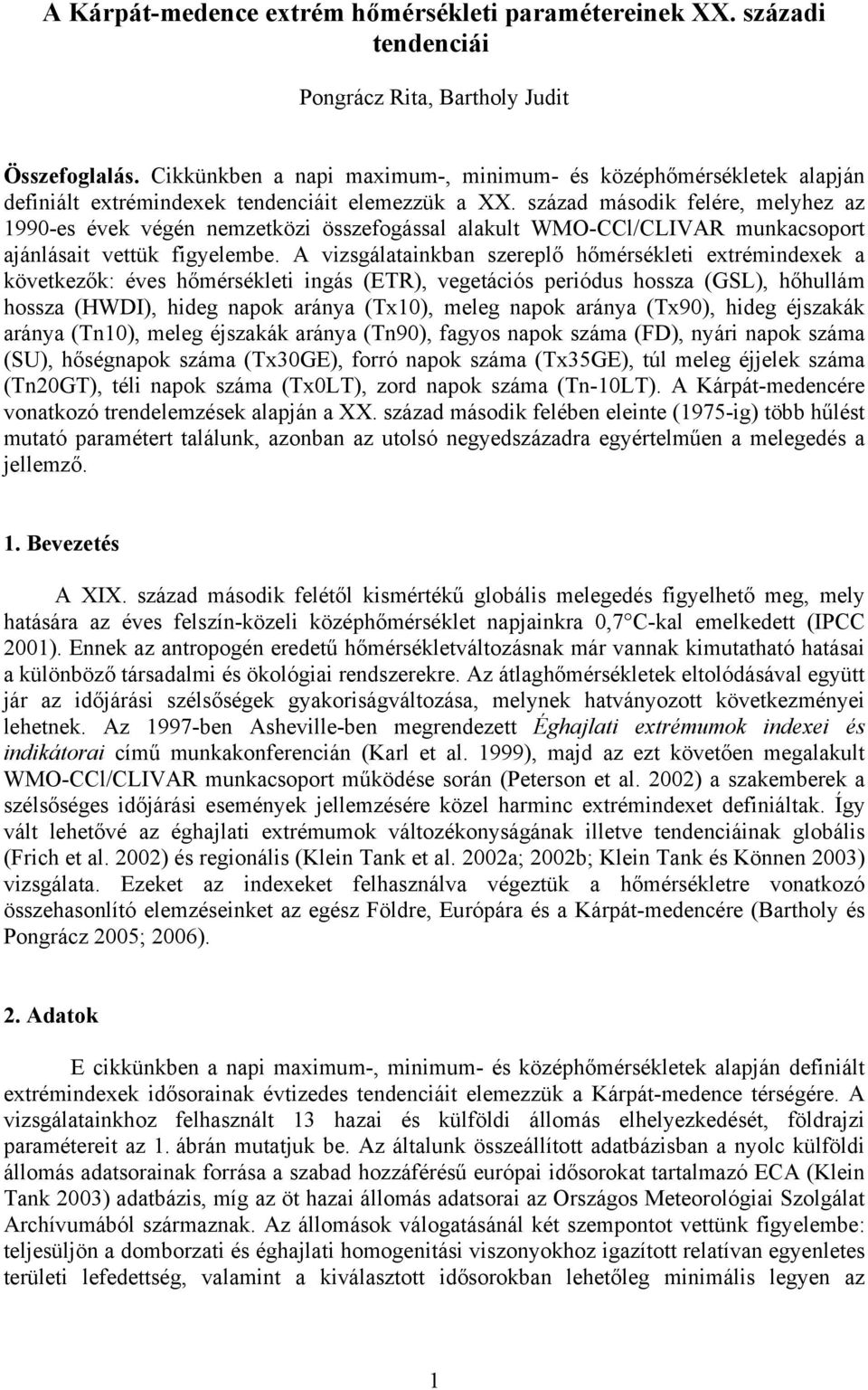 század második felére, melyhez az 1990-es évek végén nemzetközi összefogással alakult WMO-CCl/CLIVAR munkacsoport ajánlásait vettük figyelembe.