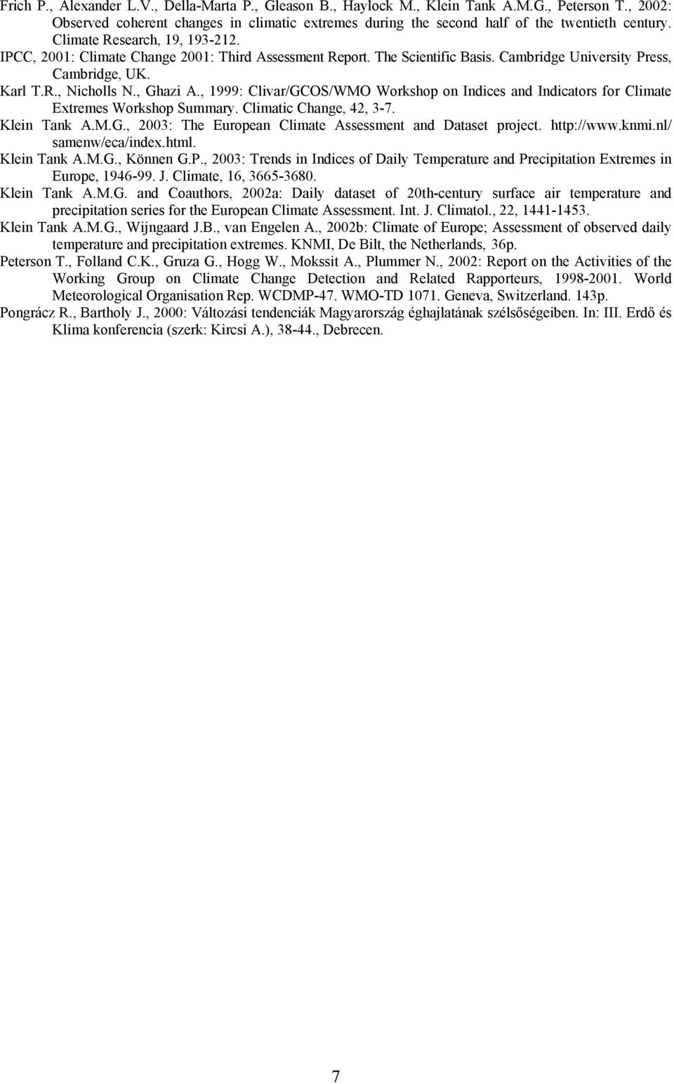 , 1999: Clivar/GCOS/WMO Workshop on Indices and Indicators for Climate Extremes Workshop Summary. Climatic Change, 42, 3-7. Klein Tank A.M.G., 2003: The European Climate Assessment and Dataset project.