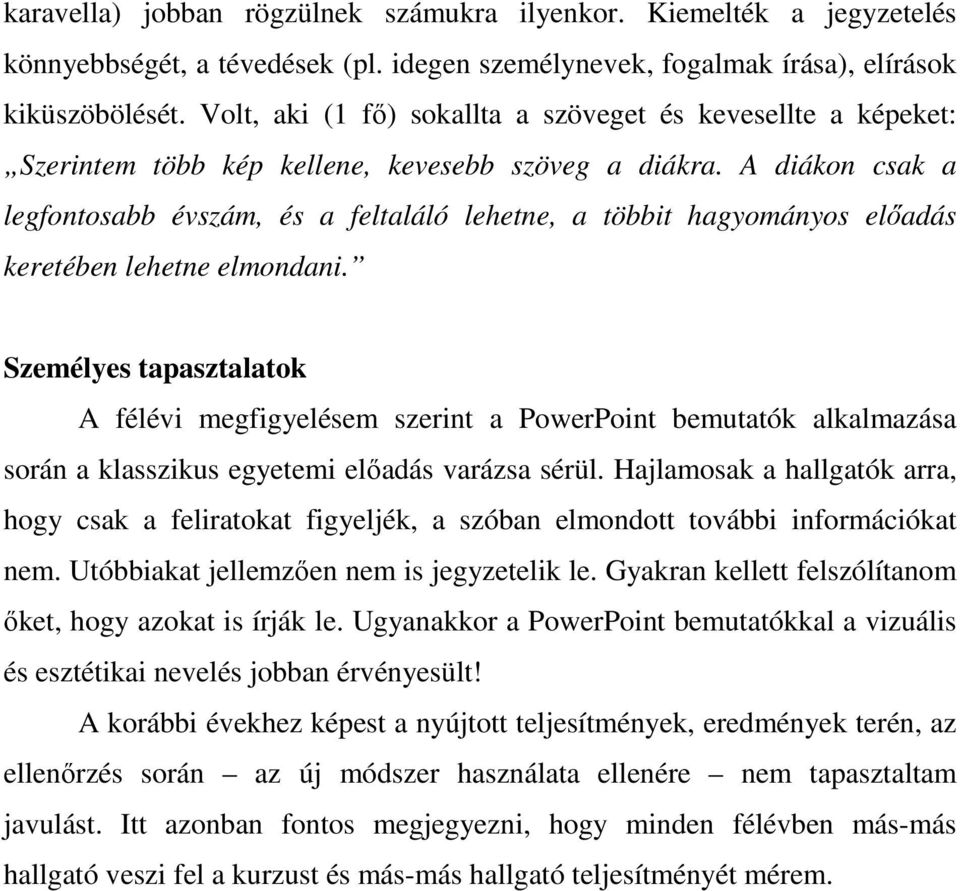 A diákon csak a legfontosabb évszám, és a feltaláló lehetne, a többit hagyományos elıadás keretében lehetne elmondani.