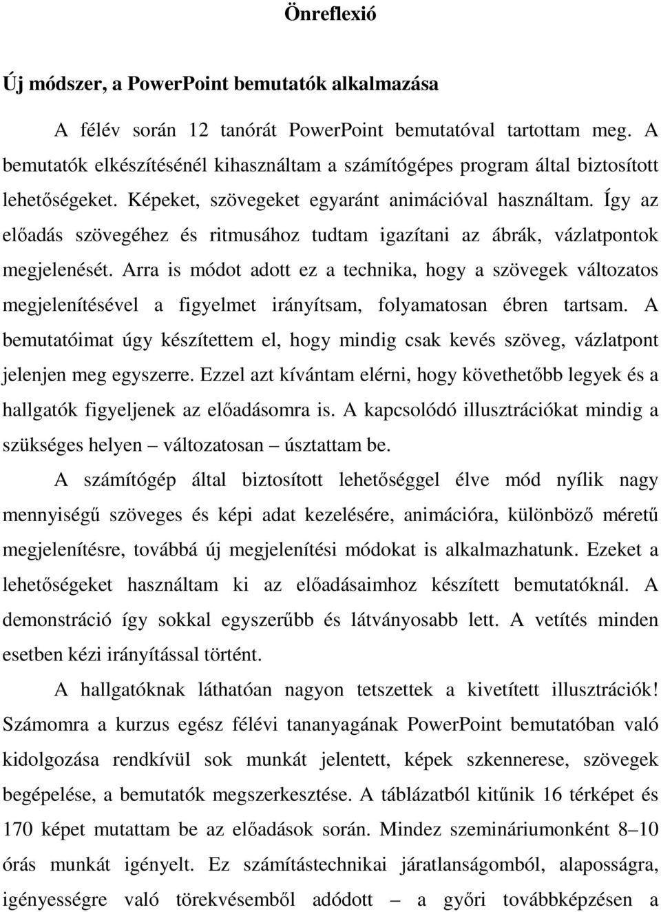 Így az elıadás szövegéhez és ritmusához tudtam igazítani az ábrák, vázlatpontok megjelenését.