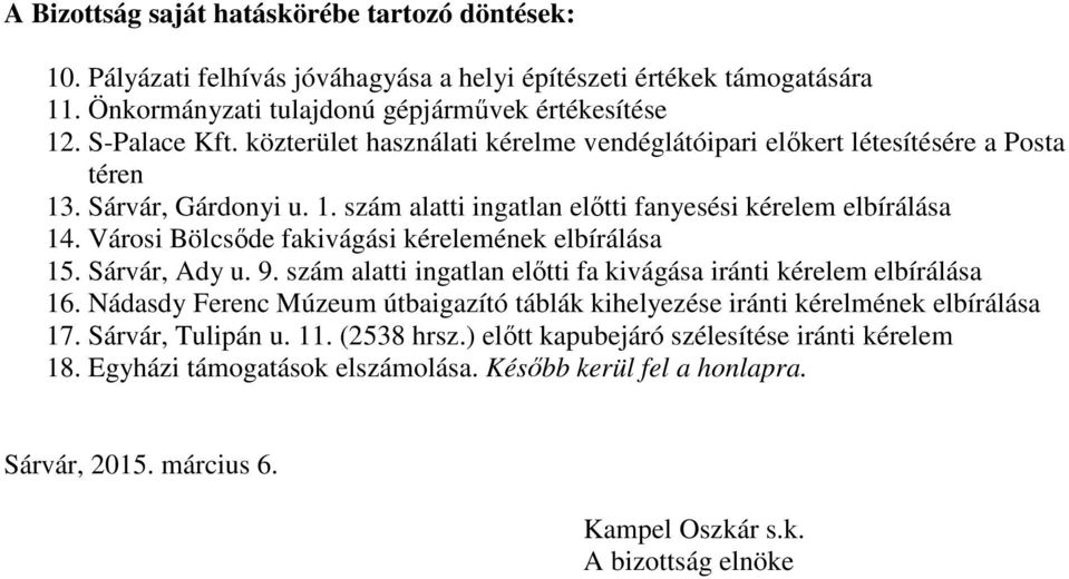 Városi Bölcsőde fakivágási kérelemének elbírálása 15. Sárvár, Ady u. 9. szám alatti ingatlan előtti fa kivágása iránti kérelem elbírálása 16.