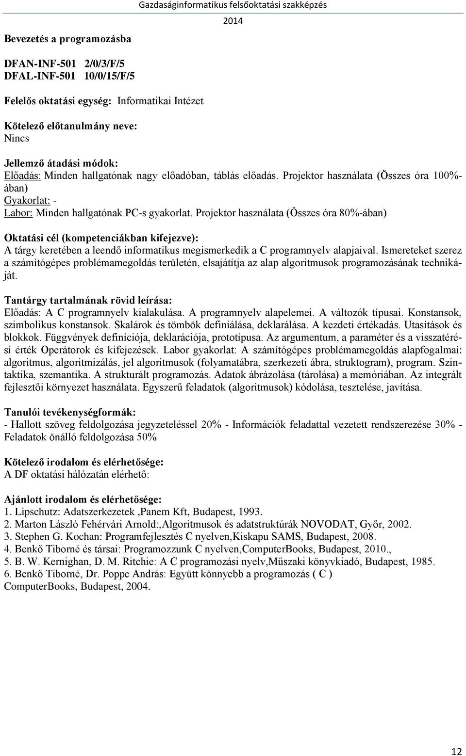 Projektor használata (Összes óra 80%-ában) A tárgy keretében a leendő informatikus megismerkedik a C programnyelv alapjaival.