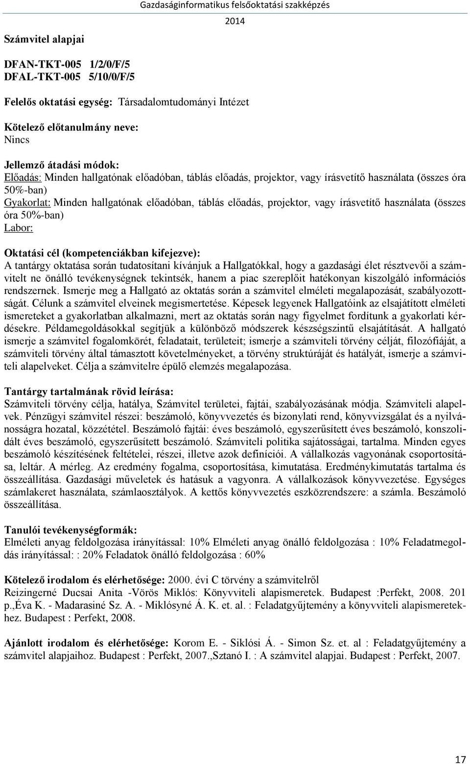 kívánjuk a Hallgatókkal, hogy a gazdasági élet résztvevői a számvitelt ne önálló tevékenységnek tekintsék, hanem a piac szereplőit hatékonyan kiszolgáló információs rendszernek.