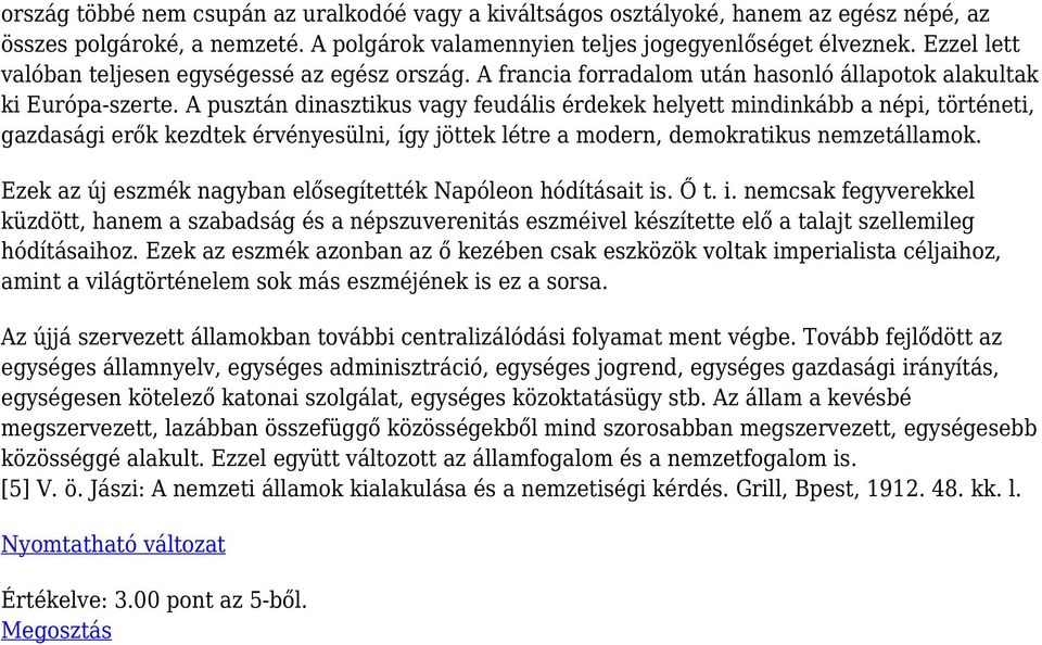 A pusztán dinasztikus vagy feudális érdekek helyett mindinkább a népi, történeti, gazdasági erők kezdtek érvényesülni, így jöttek létre a modern, demokratikus nemzetállamok.