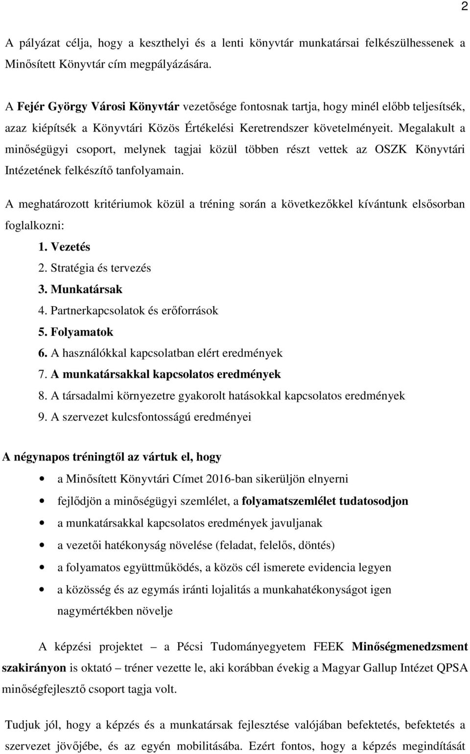 Megalakult a minőségügyi csoport, melynek tagjai közül többen részt vettek az OSZK Könyvtári Intézetének felkészítő tanfolyamain.