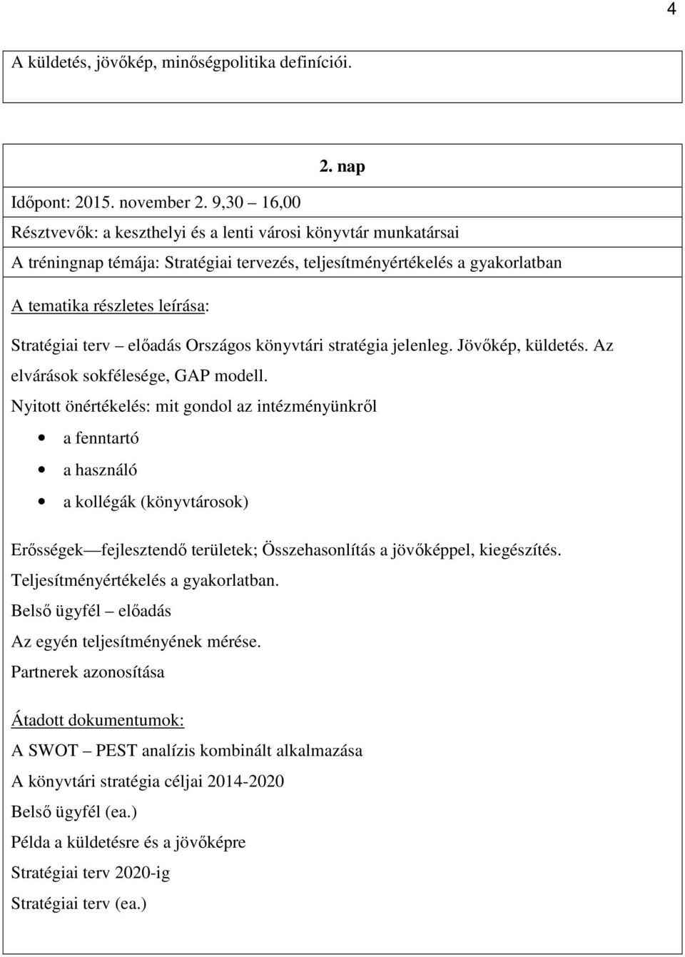 előadás Országos könyvtári stratégia jelenleg. Jövőkép, küldetés. Az elvárások sokfélesége, GAP modell.