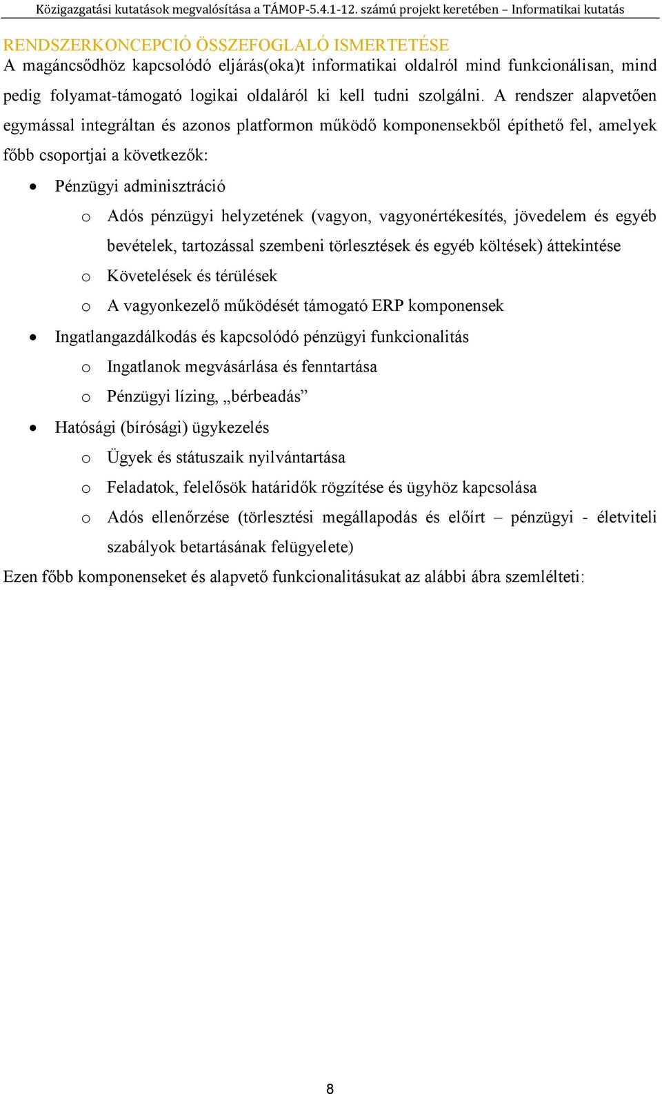 vagyonértékesítés, jövedelem és egyéb bevételek, tartozással szembeni törlesztések és egyéb költések) áttekintése o Követelések és térülések o A vagyonkezelő működését támogató ERP komponensek