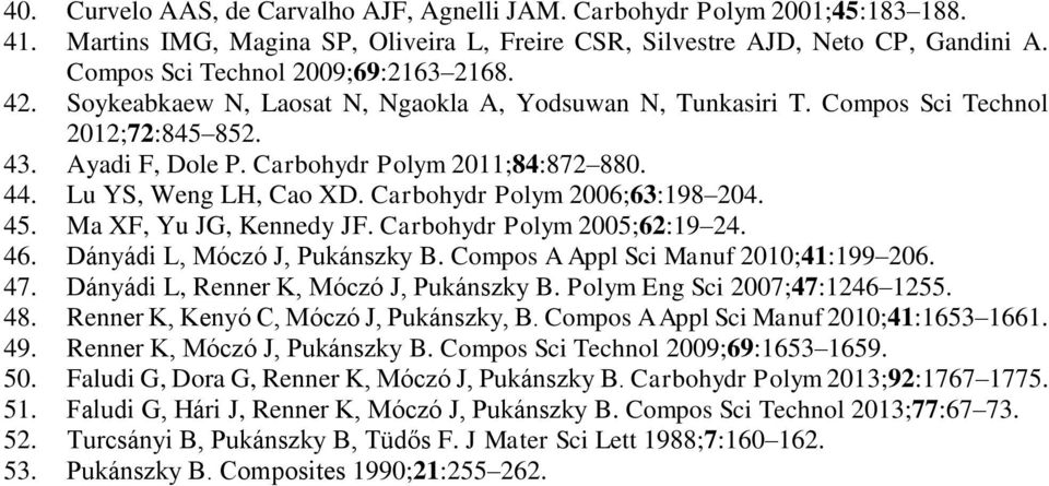 Lu YS, Weng LH, Cao XD. Carbohydr Polym 2006;63:198 204. 45. Ma XF, Yu JG, Kennedy JF. Carbohydr Polym 2005;62:19 24. 46. Dányádi L, Móczó J, Pukánszky B. Compos A Appl Sci Manuf 2010;41:199 206. 47.