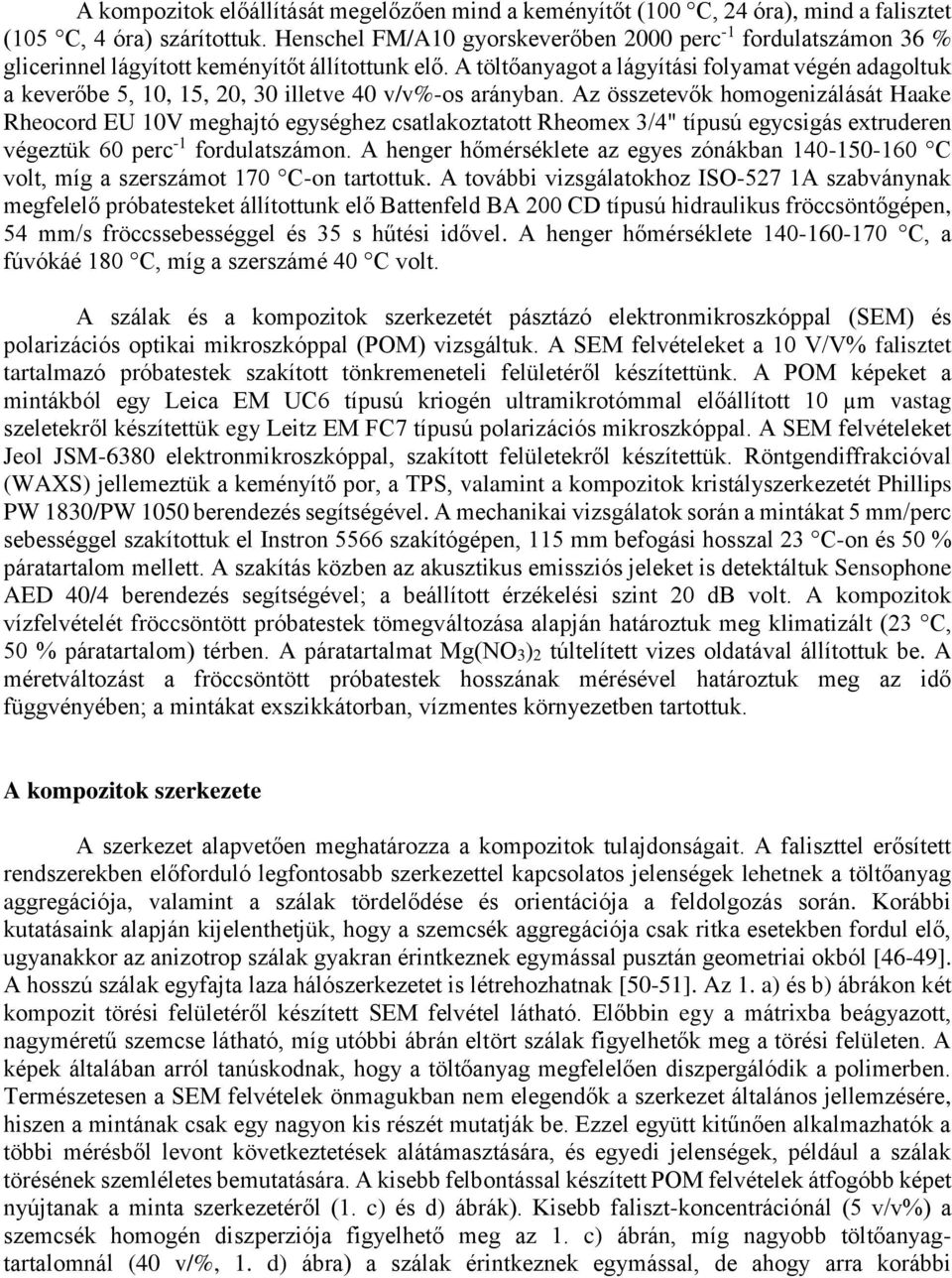 A töltőanyagot a lágyítási folyamat végén adagoltuk a keverőbe 5, 10, 15, 20, 30 illetve 40 v/v%-os arányban.