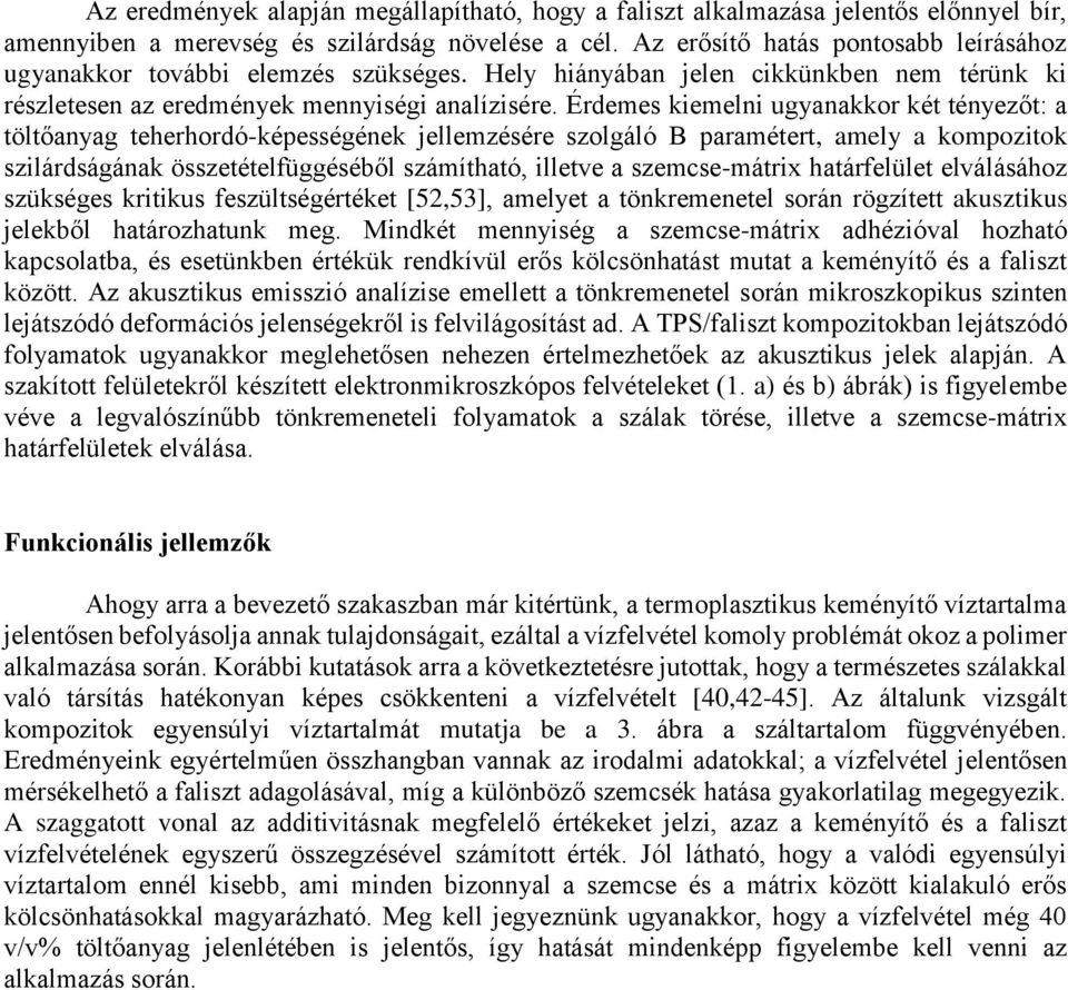 Érdemes kiemelni ugyanakkor két tényezőt: a töltőanyag teherhordó-képességének jellemzésére szolgáló B paramétert, amely a kompozitok szilárdságának összetételfüggéséből számítható, illetve a