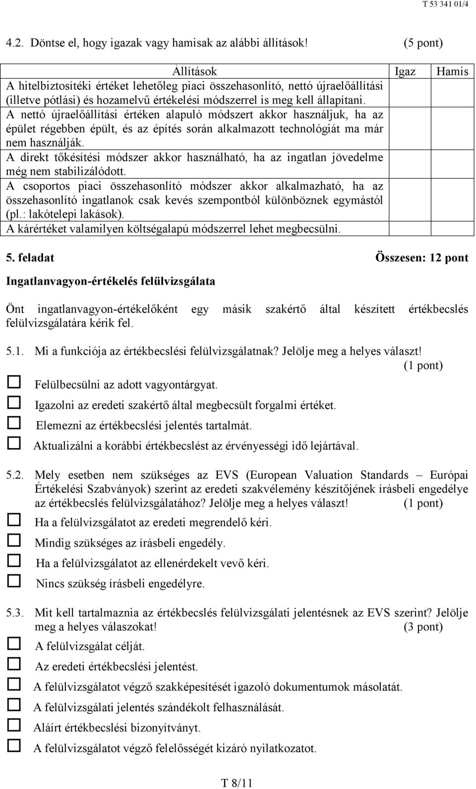 A nettó újraelőállítási értéken alapuló módszert akkor használjuk, ha az épület régebben épült, és az építés során alkalmazott technológiát ma már nem használják.