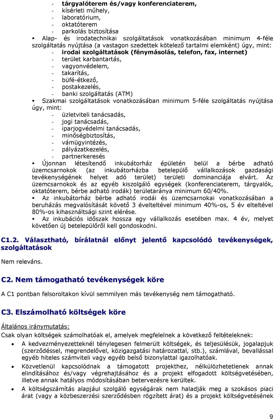 büfé-étkező, - postakezelés, - banki szolgáltatás (ATM) Szakmai szolgáltatások vonatkozásában minimum 5-féle szolgáltatás nyújtása úgy, mint: - üzletviteli tanácsadás, - jogi tanácsadás, -