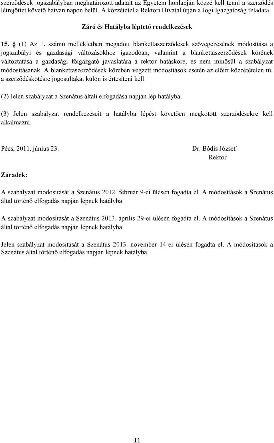 számú mellékletben megadott blankettaszerződések szövegezésének módosítása a jogszabályi és gazdasági változásokhoz igazodóan, valamint a blankettaszerződések körének változtatása a gazdasági