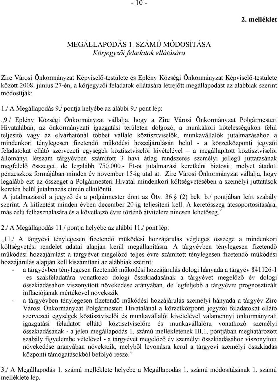 / Eplény Községi Önkormányzat vállalja, hogy a Zirc Városi Önkormányzat Polgármesteri Hivatalában, az önkormányzati igazgatási területen dolgozó, a munkaköri kötelességükön felül teljesítő vagy az