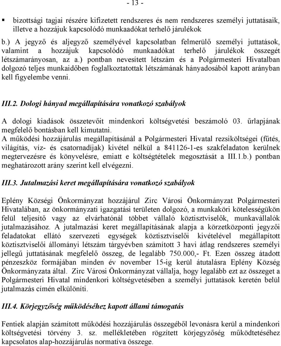 ) pontban nevesített létszám és a Polgármesteri Hivatalban dolgozó teljes munkaidőben foglalkoztatottak létszámának hányadosából kapott arányban kell figyelembe venni. III.2.