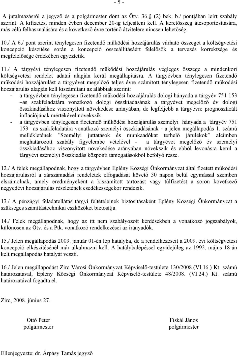 / pont szerint ténylegesen fizetendő működési hozzájárulás várható összegét a költségvetési koncepció készítése során a koncepció összeállításáért felelősök a tervezés korrektsége és megfelelősége