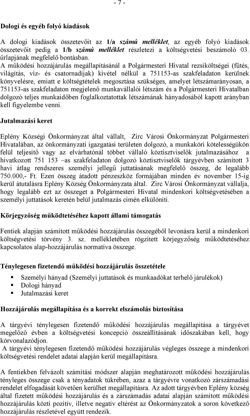 A működési hozzájárulás megállapításánál a Polgármesteri Hivatal rezsiköltségei (fűtés, világítás, víz- és csatornadíjak) kivétel nélkül a 751153-as szakfeladaton kerülnek könyvelésre, emiatt e