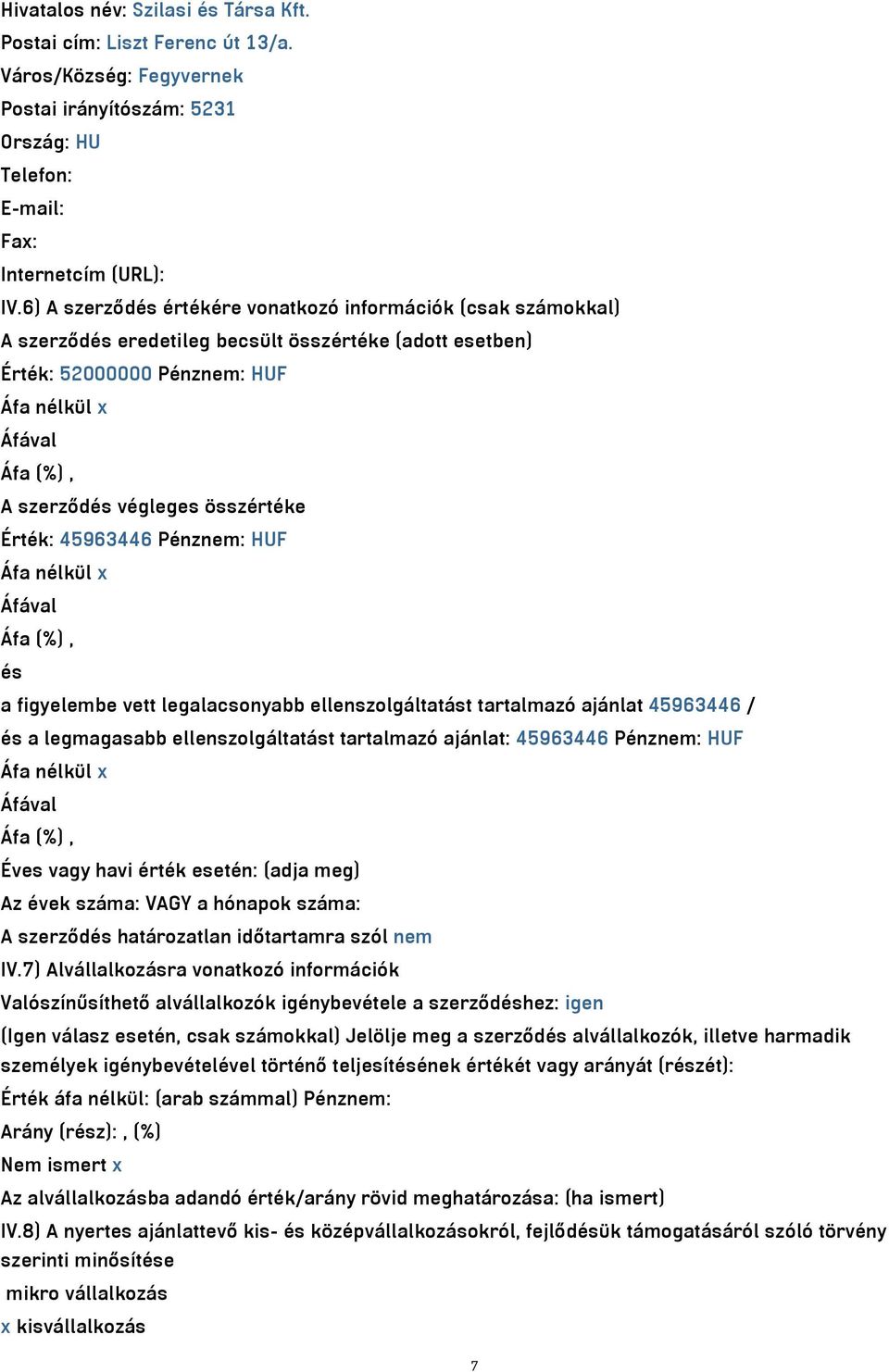 Érték: 45963446 Pénznem: HUF Áfa nélkül x és a figyelembe vett legalacsonyabb ellenszolgáltatást tartalmazó ajánlat 45963446 / és a legmagasabb ellenszolgáltatást tartalmazó ajánlat: 45963446