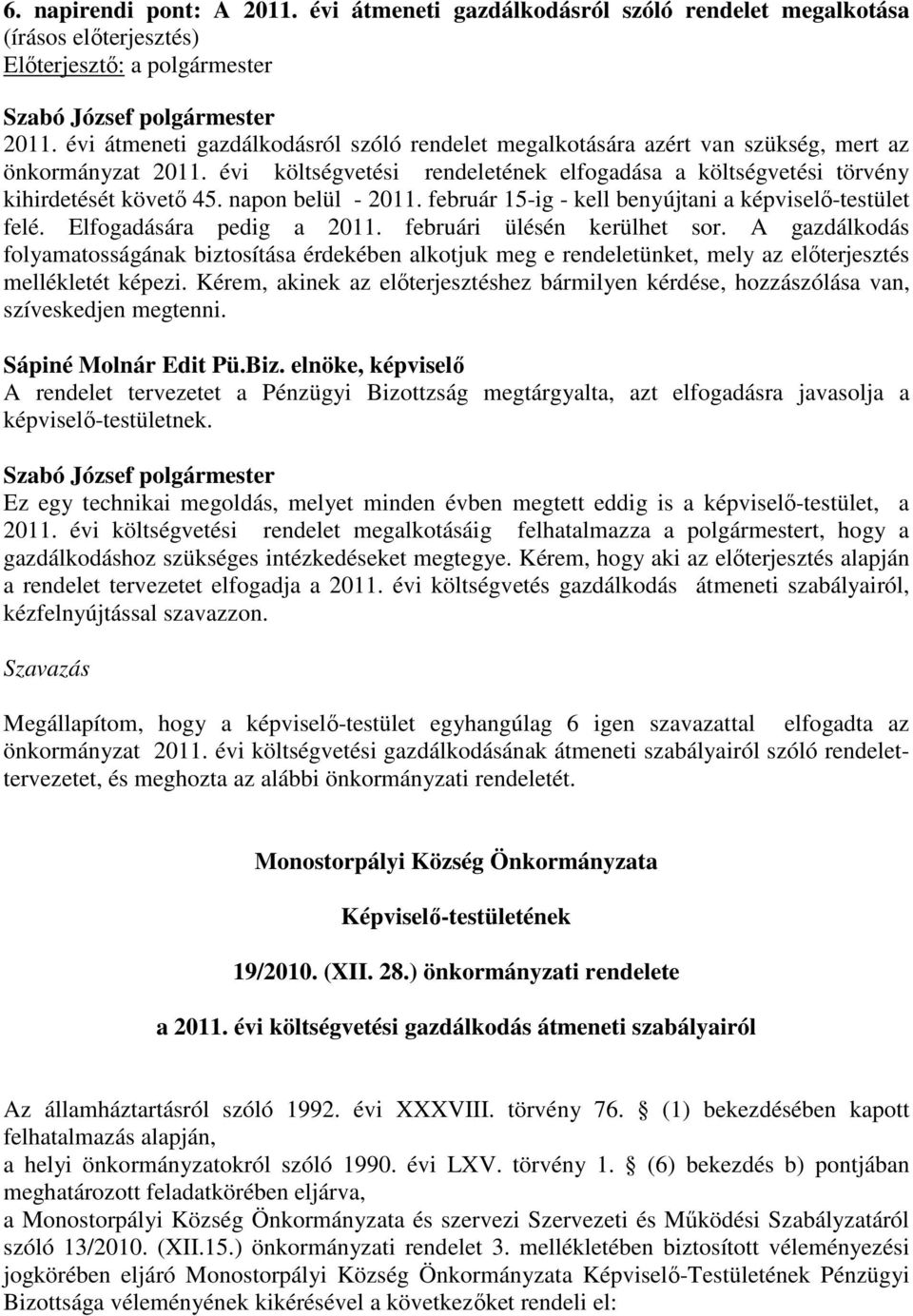 napon belül - 2011. február 15-ig - kell benyújtani a képviselő-testület felé. Elfogadására pedig a 2011. februári ülésén kerülhet sor.