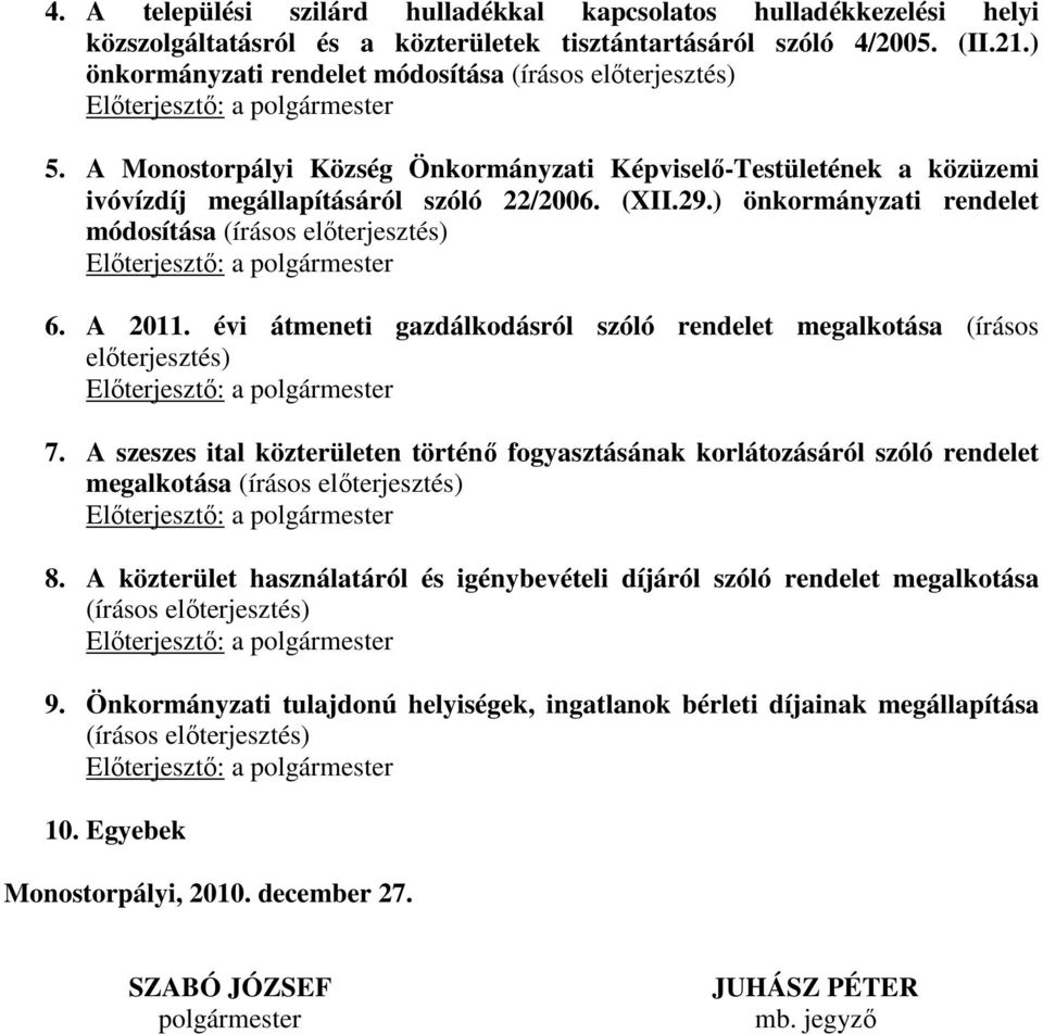 ) önkormányzati rendelet módosítása (írásos előterjesztés) 6. A 2011. évi átmeneti gazdálkodásról szóló rendelet megalkotása (írásos előterjesztés) 7.