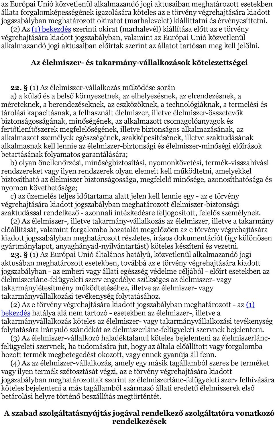 (2) Az (1) bekezdés szerinti okirat (marhalevél) kiállítása előtt az e törvény végrehajtására kiadott jogszabályban, valamint az Európai Unió közvetlenül alkalmazandó jogi aktusaiban előírtak szerint