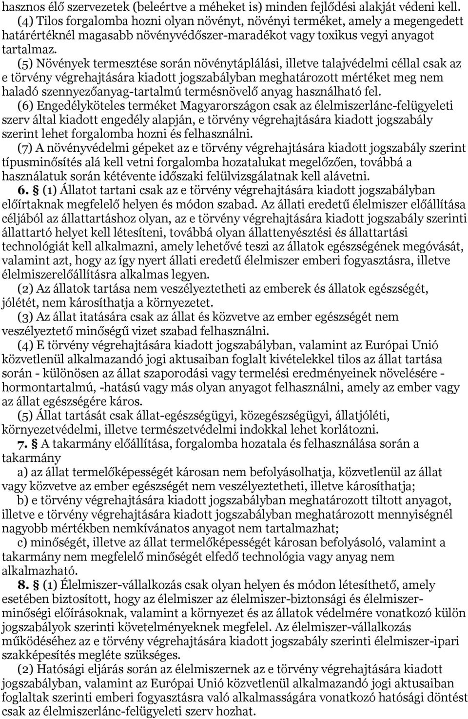 (5) Növények termesztése során növénytáplálási, illetve talajvédelmi céllal csak az e törvény végrehajtására kiadott jogszabályban meghatározott mértéket meg nem haladó szennyezőanyag-tartalmú