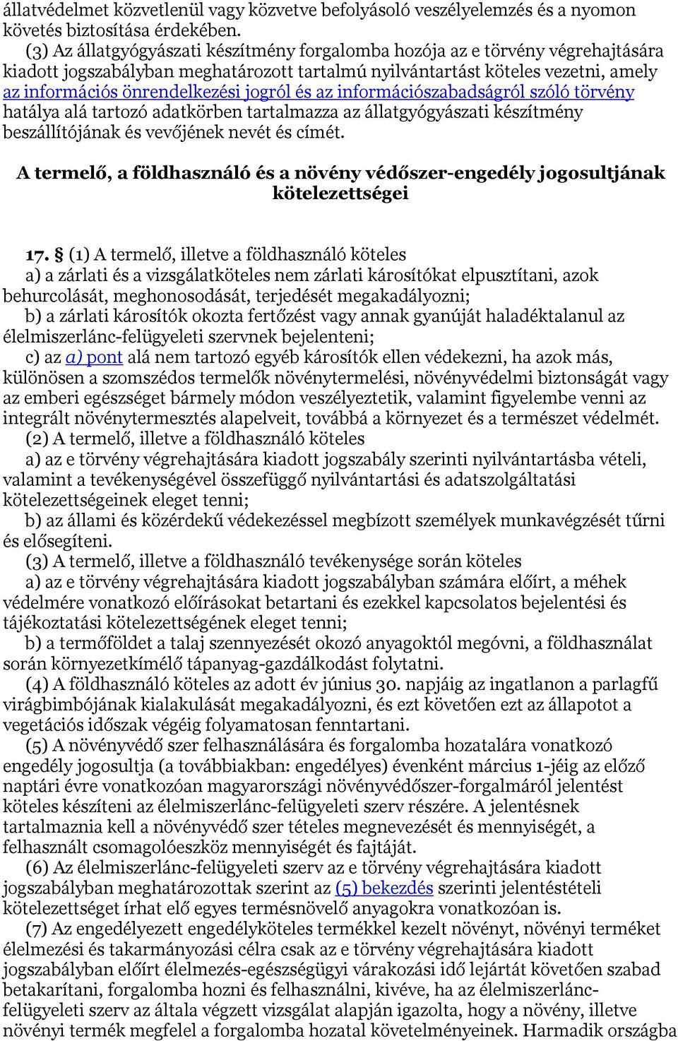 jogról és az információszabadságról szóló törvény hatálya alá tartozó adatkörben tartalmazza az állatgyógyászati készítmény beszállítójának és vevőjének nevét és címét.