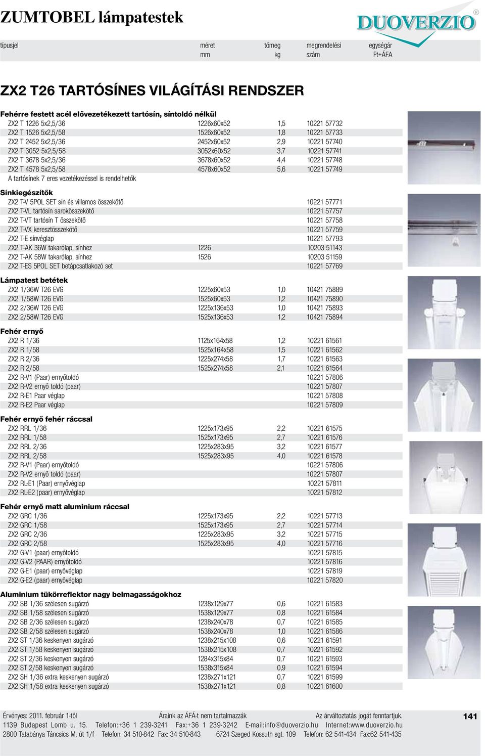 ZX2 T 4578 5x2,5/58 4578x60x52 5,6 10221 57749 A tartósínek 7 eres vezetékezéssel is rendelhetők Sínkiegészítők ZX2 T-V 5POL SET sín és villamos összekötő 10221 57771 ZX2 T-VL tartósín sarokösszekötő