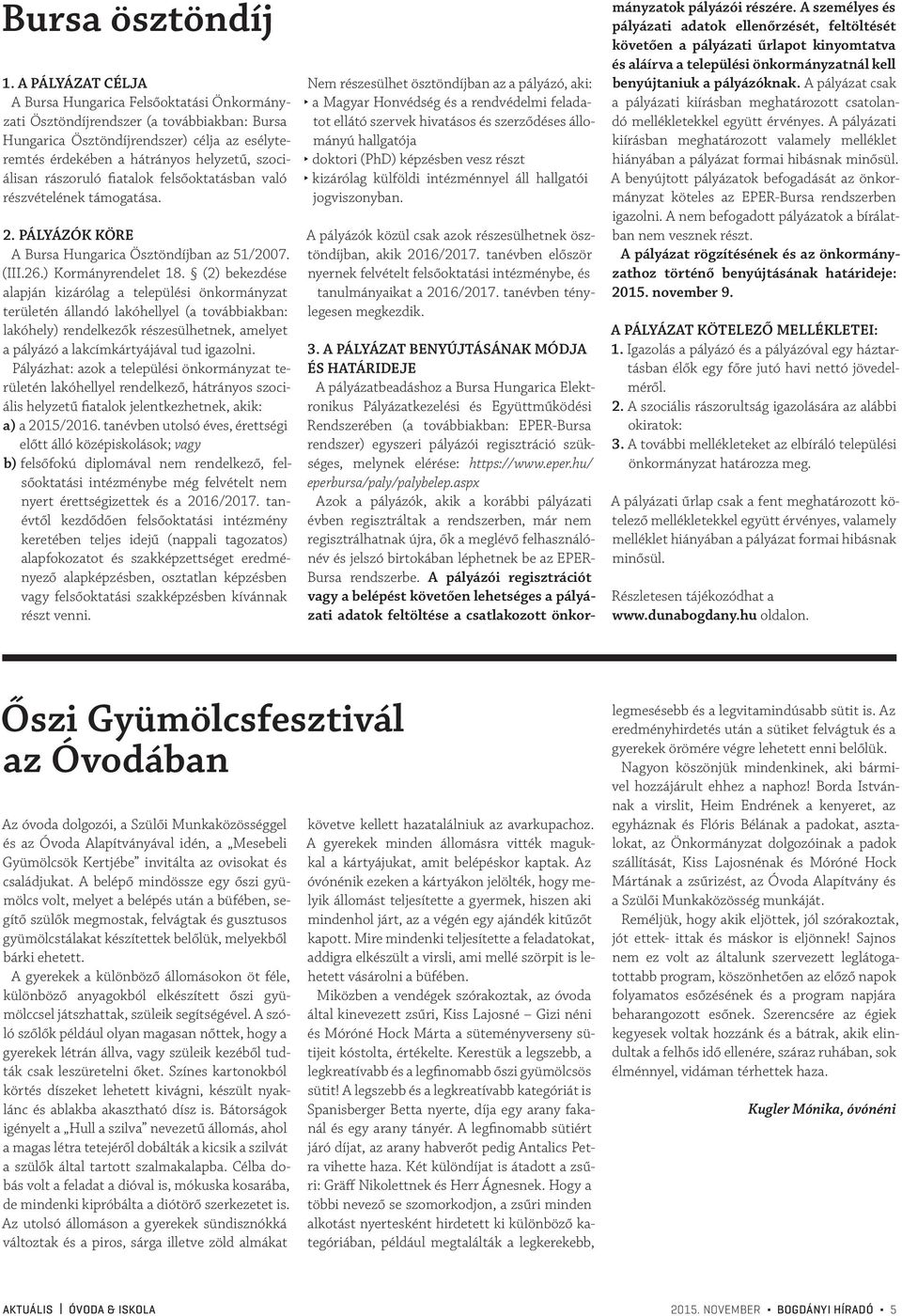 rászoruló fiatalok felsőoktatásban való részvételének támogatása. 2. PÁLYÁZÓK KÖRE A Bursa Hungarica Ösztöndíjban az 51/2007. (III.26.) Kormányrendelet 18.